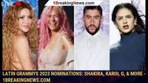 Latin Grammys 2023 Nominations: Shakira, Karol G, & More - 1breakingnews.com