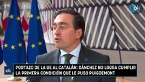 Portazo de la UE al catalán: Sánchez no logra cumplir la primera condición que le puso Puigdemont