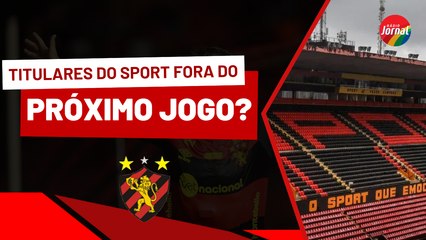 DOIS TITULARES do SPORT não vão jogar no PRÓXIMO JOGO? SAIBA QUEM SÃO