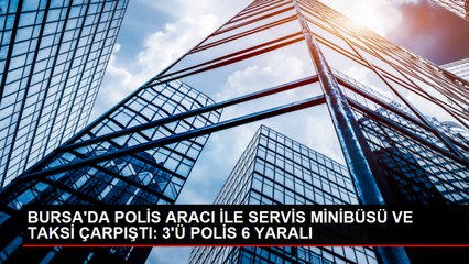 Bursa'da polis aracı ile servis minibüsü ve taksinin karıştığı kaza: 6 yaralı