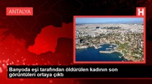 Banyoda eşi tarafından öldürülen kadının son görüntüleri ortaya çıktı