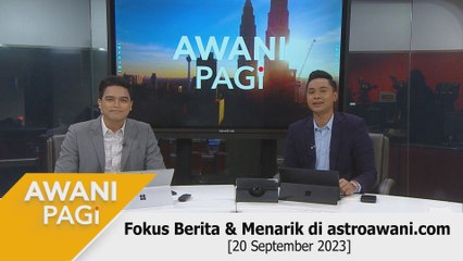 AWANI Pagi: Berita tumpuan & menarik di astroawani.com [20 September 2023]