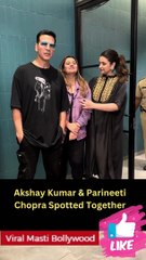 Akshay Kumar & Parineeti Chopra Spotted Together