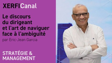 Le discours du dirigeant et l'art de naviguer face à l'ambiguïté [Eric-Jean Garcia]