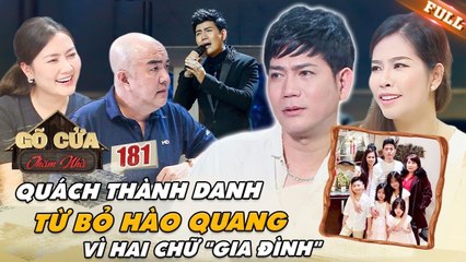Quách Thành Danh ĐẮN ĐO từ bỏ HÀO QUANG Showbiz NHẤT TÂM đi theo tiếng gọi GIA ĐÌNH  GCTN 181