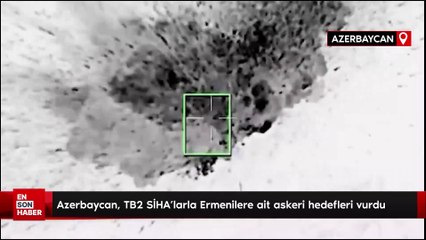 Azerbaycan, TB2 SİHA’larla Ermenilere ait askeri hedefleri vurdu