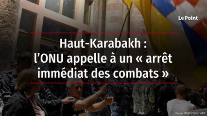 Haut-Karabakh : l’ONU appelle à un « arrêt immédiat des combats »
