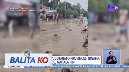 Ilang lugar sa Cotabato Provinces, binaha; ilang landslide, naitala rin | BK