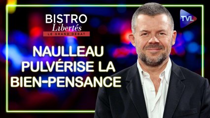 Bistro Libertés - Eric Naulleau pulvérise la bien-pensance