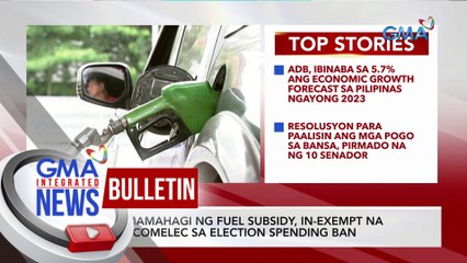 Pamamahagi ng fuel subsidy, in-exempt na ng COMELEC sa Election Spending Ban | GMA Integrated News Bulletin