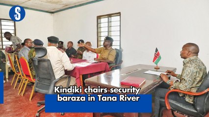 Kindiki chairs security baraza in Tana River