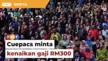 Belanjawan 2024: Cuepacs minta kenaikan gaji RM300