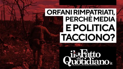 下载视频: Kiev e gli orfani rimpatriati dall'Italia, perché media e politica tacciono? Segui la diretta con Peter Gomez e Antonio Massari