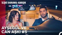 Baştan Sona Ayşegül ve Can Aşkı (Part 5) - İlişki Durumu Karışık