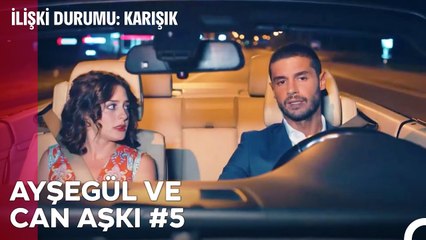 Baştan Sona Ayşegül ve Can Aşkı (Part 5) - İlişki Durumu Karışık