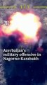 Azerbaijan's military offensive in Nagorno-Karabakh