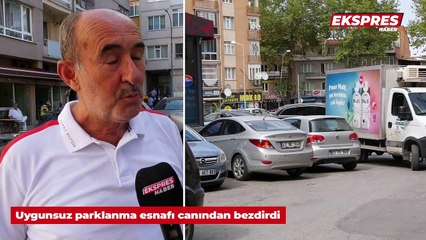 Uygunsuz parklanma esnafı canından bezdirdi