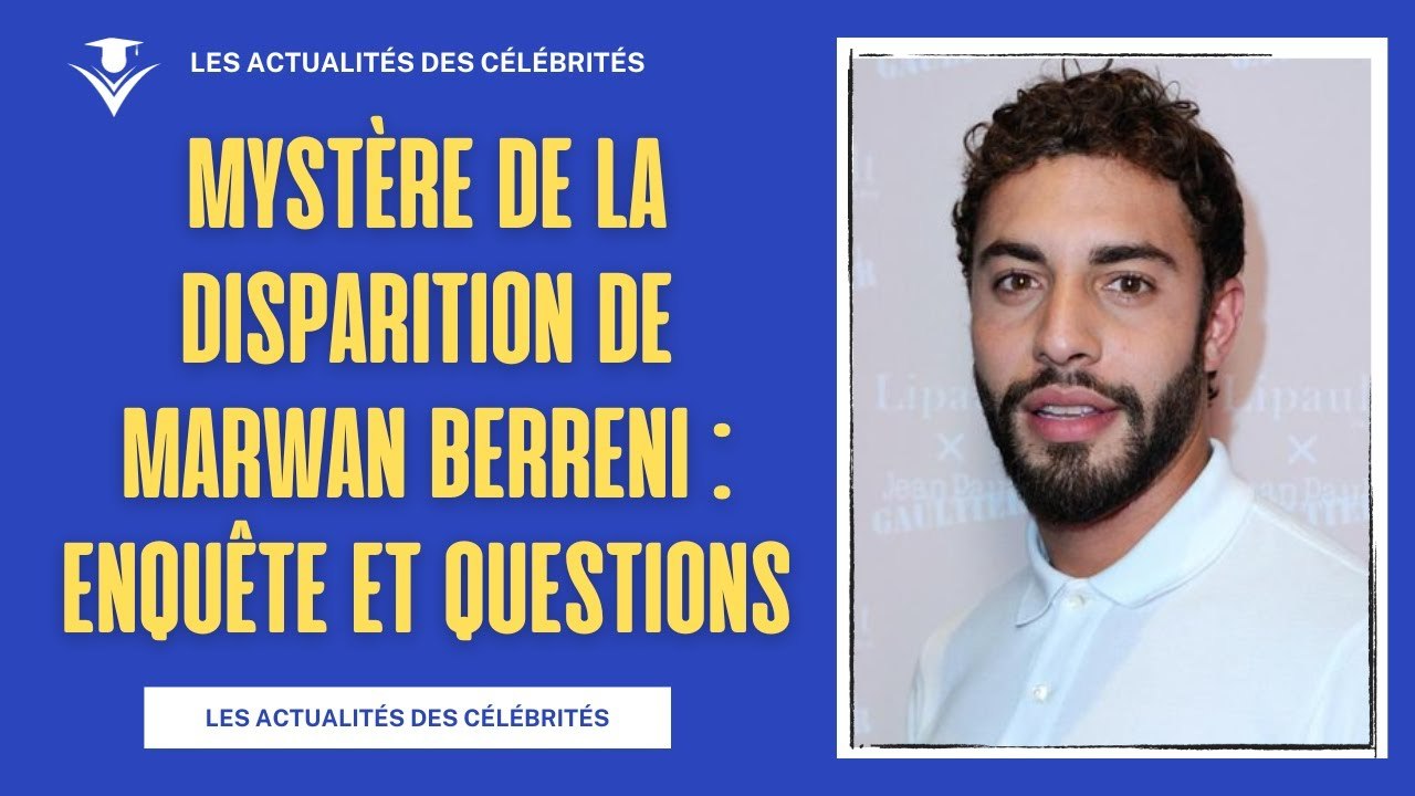 Mystère de la Disparition de Marwan Berreni : Enquête et Questions