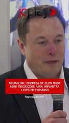 NEURALINK: EMPRESA DE ELON MUSK ABRE INSCRIÇÕES PARA IMPLANTAR CHIPS EM HUMANOS