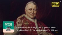 El encierro y la huelga del papa Pío Nono (el pastelito): fin de los Estados Pontificios