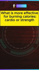 What is more effective for burning calories: cardio or strength training