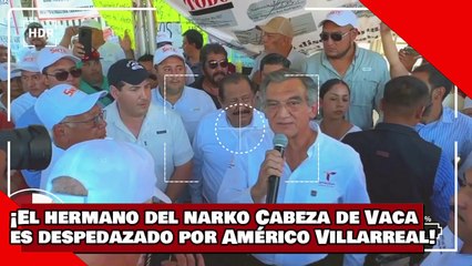 ¡VEAN! ¡El hermano del narko Cabeza de Vaca es despedazado por el gobernador Américo Villarreal!