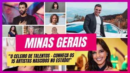 CONHEÇA 15 FAMOSOS QUE NASCERAM EM MINAS GERAIS