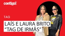 LAURA BRITO E LAÍS BRITO CONTAM CURIOSIDADES SOBRE A RELAÇÃO DE IRMÃS | TAG IRMÃS