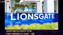 Lionsgate Suspends Non-Writing Producer Deals; Assistants & Execs To Be