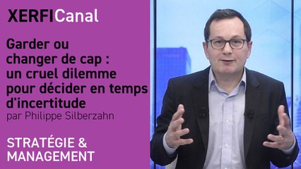 Garder ou changer de cap : un cruel dilemme pour décider en temps d'incertitude [Philippe Silberzahn]