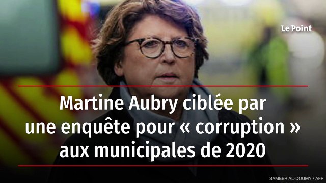 Martine Aubry ciblée par une enquête pour « corruption » aux municipales de 2020