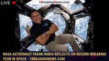 NASA astronaut Frank Rubio reflects on record-breaking year in space - 1BREAKINGNEWS.COM
