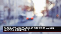 Bağcılar'da Matbaacılar Sitesi'nde yangın: Kayıp işçi aranıyor - 2