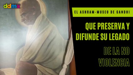 El ashram-museo de Gandhi que preserva y difunde su legado de la no violencia en India
