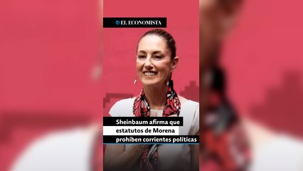 Sheinbaum afirma que estatutos de Morena prohíben corrientes políticas