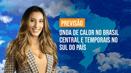 Previsão Brasil - Onda de calor no Brasil Central e temporais no Sul do país