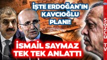 İsmail Saymaz Erdoğan'ın Kavcıoğlu Planını Açıkladı! Mehmet Şimşek Bunların Farkında mı?