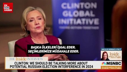 Hillary Clinton, Rusya'nın 2024'teki seçimlere olası müdahalesi konusunda uyardı