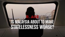 Is Malaysia about to make statelessness worse? | R.AGE