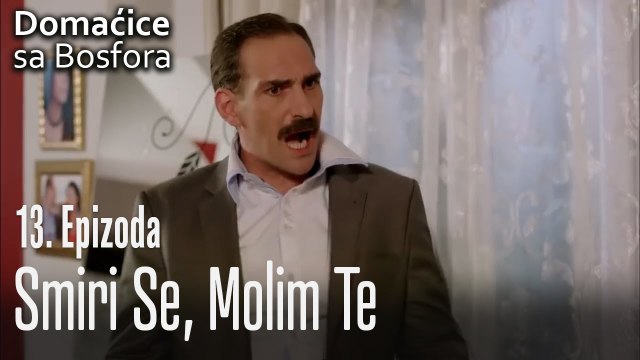 Smiri se, molim te - Domaćice sa Bosfora 13 Epizoda