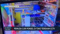 Pemuda Curi Ponsel Di Toko Terekam CCTV