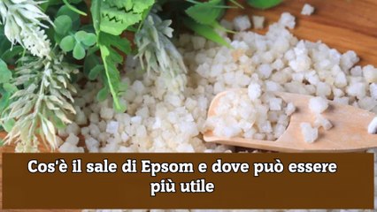 Cos'è il sale di Epsom e dove può essere più utile