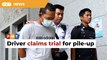 Lorry driver claims trial to causing deaths in Putrajaya pile-up