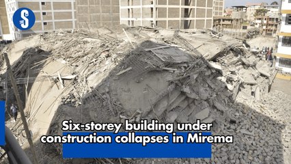 Six-storey building under construction collapses in Mirema