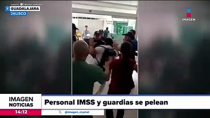 Personal del IMSS y guardias protagonizan pelea en Guadalajara