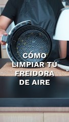 Cómo limpiar tu Freidora de Aire