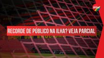 EXPECTATIVA de ILHA do RETIRO LOTADA para o jogo do SPORT? VEJA parcial do PÚBLICO