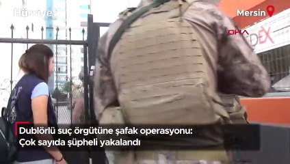 Mersin'de dublörlü suç örgütüne şafak operasyonu kamerada