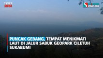 Puncak Gebang, Tempat Menikmati Laut di Jalur Sabuk Geopark Ciletuh Sukabumi
