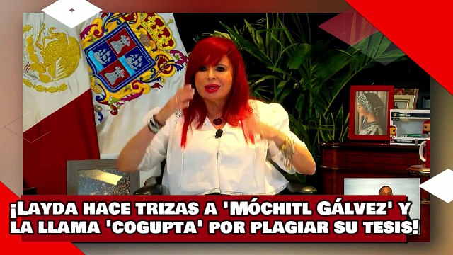 ¡VEAN! ¡Layda hace trizas a Móchitl Gálvez y la llama ‘cogupta’ por plagiar su tesis!